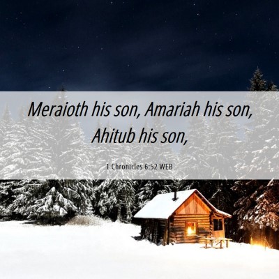 Picture 06 - 1 Chronicles 6:52 WEB - Meraioth his son, Amariah his son, Ahitub his - Bible Verse Picture