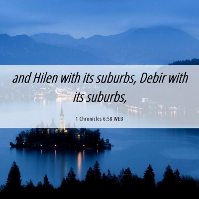 Picture 06 - 1 Chronicles 6:58 WEB - and Hilen with its suburbs, Debir with its - Bible Verse Picture