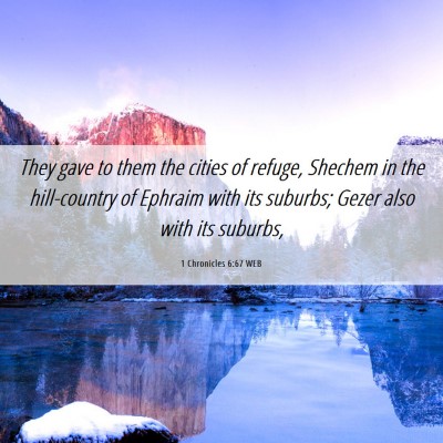 Picture 06 - 1 Chronicles 6:67 WEB - They gave to them the cities of refuge, Shechem - Bible Verse Picture