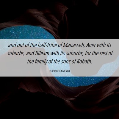 Picture 06 - 1 Chronicles 6:70 WEB - and out of the half-tribe of Manasseh, Aner with - Bible Verse Picture