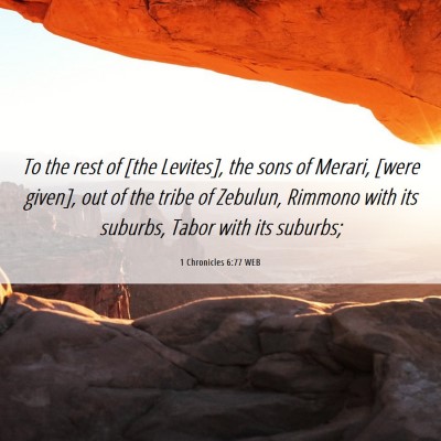 Picture 06 - 1 Chronicles 6:77 WEB - To the rest of [the Levites], the sons of Merari, - Bible Verse Picture