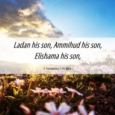 Picture 06 - 1 Chronicles 7:26 WEB - Ladan his son, Ammihud his son, Elishama his - Bible Verse Picture