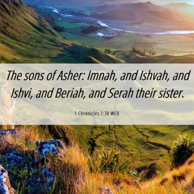 Picture 06 - 1 Chronicles 7:30 WEB - The sons of Asher: Imnah, and Ishvah, and Ishvi, - Bible Verse Picture