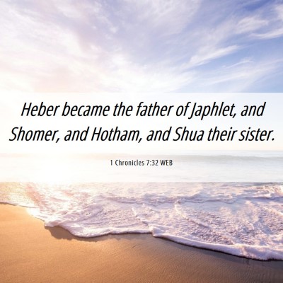 Picture 06 - 1 Chronicles 7:32 WEB - Heber became the father of Japhlet, and Shomer, - Bible Verse Picture