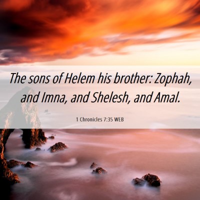Picture 06 - 1 Chronicles 7:35 WEB - The sons of Helem his brother: Zophah, and Imna, - Bible Verse Picture