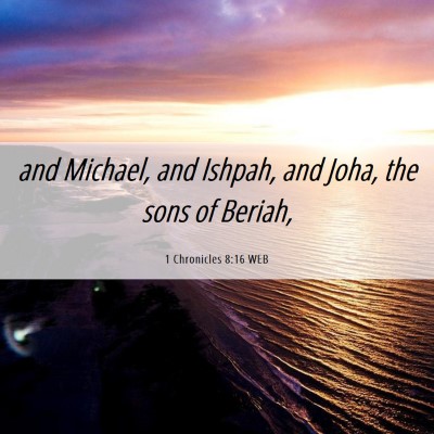 Picture 06 - 1 Chronicles 8:16 WEB - and Michael, and Ishpah, and Joha, the sons of - Bible Verse Picture
