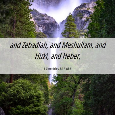 Picture 06 - 1 Chronicles 8:17 WEB - and Zebadiah, and Meshullam, and Hizki, and - Bible Verse Picture