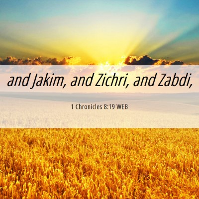 Picture 06 - 1 Chronicles 8:19 WEB - and Jakim, and Zichri, and - Bible Verse Picture