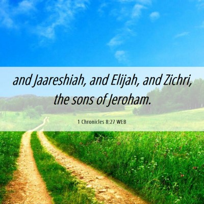 Picture 06 - 1 Chronicles 8:27 WEB - and Jaareshiah, and Elijah, and Zichri, the sons - Bible Verse Picture