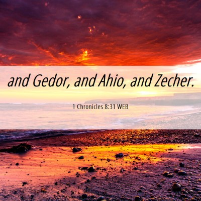 Picture 06 - 1 Chronicles 8:31 WEB - and Gedor, and Ahio, and - Bible Verse Picture