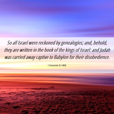 Picture 06 - 1 Chronicles 9:1 WEB - So all Israel were reckoned by genealogies; and, - Bible Verse Picture