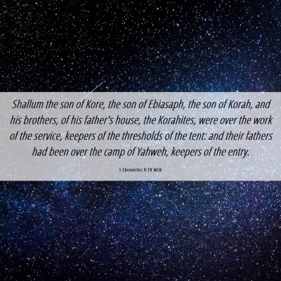 Picture 06 - 1 Chronicles 9:19 WEB - Shallum the son of Kore, the son of Ebiasaph, the - Bible Verse Picture