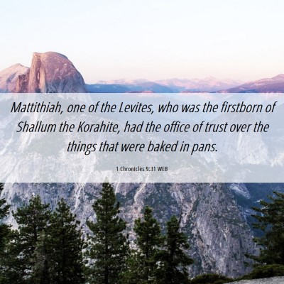 Picture 06 - 1 Chronicles 9:31 WEB - Mattithiah, one of the Levites, who was the - Bible Verse Picture