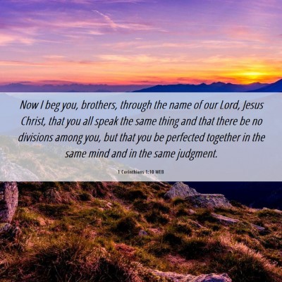 Picture 06 - 1 Corinthians 1:10 WEB - Now I beg you, brothers, through the name of our - Bible Verse Picture