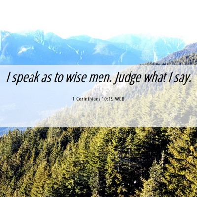Picture 06 - 1 Corinthians 10:15 WEB - I speak as to wise men. Judge what I - Bible Verse Picture