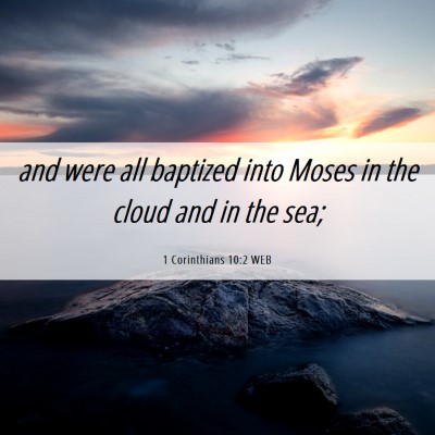 Picture 06 - 1 Corinthians 10:2 WEB - and were all baptized into Moses in the cloud and - Bible Verse Picture
