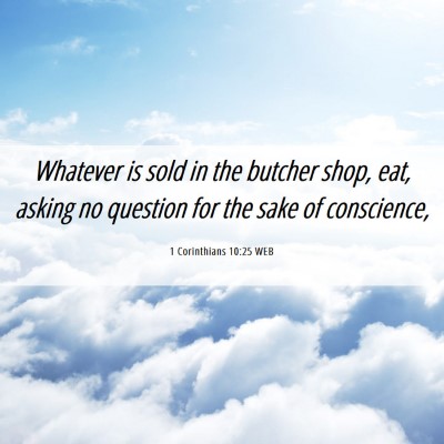 Picture 06 - 1 Corinthians 10:25 WEB - Whatever is sold in the butcher shop, eat, asking - Bible Verse Picture