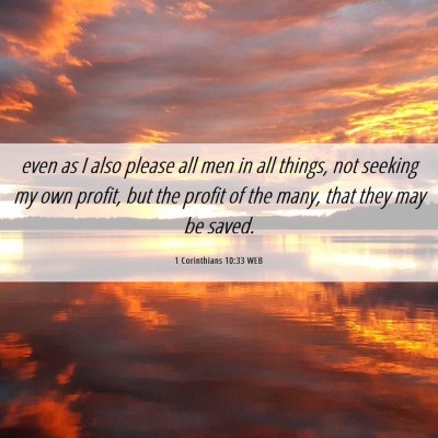 Picture 06 - 1 Corinthians 10:33 WEB - even as I also please all men in all things, not - Bible Verse Picture