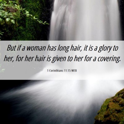 Picture 06 - 1 Corinthians 11:15 WEB - But if a woman has long hair, it is a glory to - Bible Verse Picture