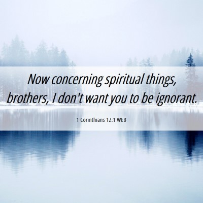 Picture 06 - 1 Corinthians 12:1 WEB - Now concerning spiritual things, brothers, I - Bible Verse Picture