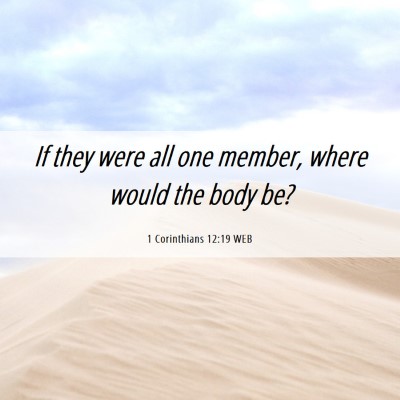 Picture 06 - 1 Corinthians 12:19 WEB - If they were all one member, where would the body - Bible Verse Picture