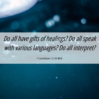 Picture 06 - 1 Corinthians 12:30 WEB - Do all have gifts of healings? Do all speak with - Bible Verse Picture