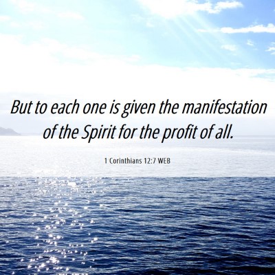 Picture 06 - 1 Corinthians 12:7 WEB - But to each one is given the manifestation of the - Bible Verse Picture