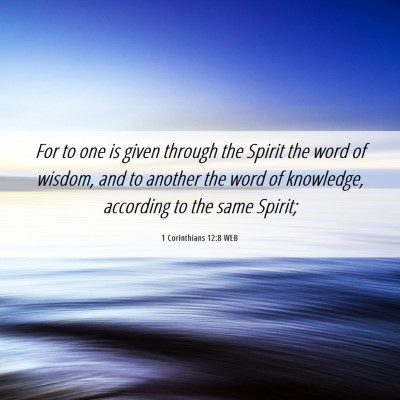 Picture 06 - 1 Corinthians 12:8 WEB - For to one is given through the Spirit the word - Bible Verse Picture