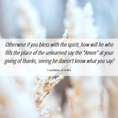 Picture 06 - 1 Corinthians 14:16 WEB - Otherwise if you bless with the spirit, how will - Bible Verse Picture