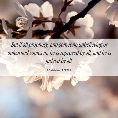 Picture 06 - 1 Corinthians 14:24 WEB - But if all prophesy, and someone unbelieving or - Bible Verse Picture