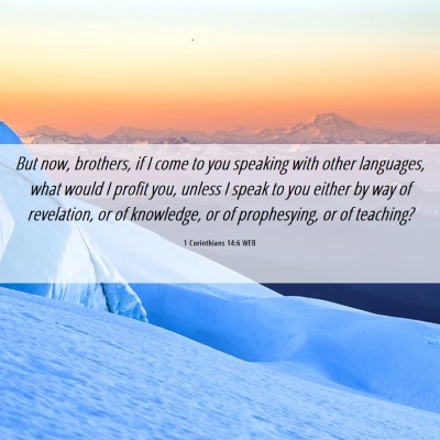 Picture 06 - 1 Corinthians 14:6 WEB - But now, brothers, if I come to you speaking with - Bible Verse Picture
