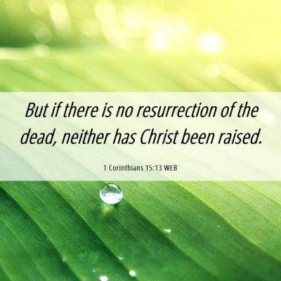 Picture 06 - 1 Corinthians 15:13 WEB - But if there is no resurrection of the dead, - Bible Verse Picture