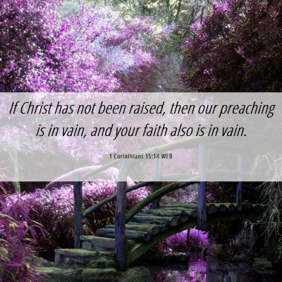 Picture 06 - 1 Corinthians 15:14 WEB - If Christ has not been raised, then our preaching - Bible Verse Picture