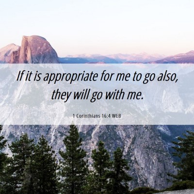 Picture 06 - 1 Corinthians 16:4 WEB - If it is appropriate for me to go also, they will - Bible Verse Picture