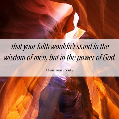 Picture 06 - 1 Corinthians 2:5 WEB - that your faith wouldn't stand in the wisdom of - Bible Verse Picture