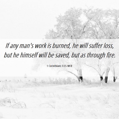 Picture 06 - 1 Corinthians 3:15 WEB - If any man's work is burned, he will suffer loss, - Bible Verse Picture