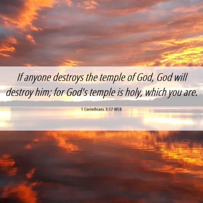 Picture 06 - 1 Corinthians 3:17 WEB - If anyone destroys the temple of God, God will - Bible Verse Picture