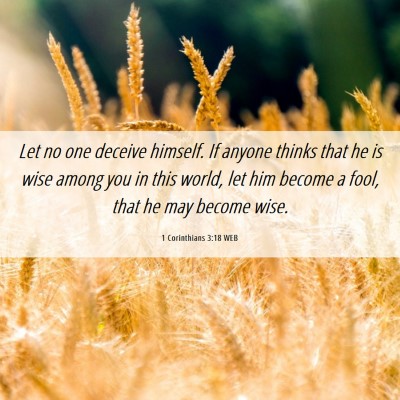 Picture 06 - 1 Corinthians 3:18 WEB - Let no one deceive himself. If anyone thinks that - Bible Verse Picture