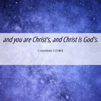 Picture 06 - 1 Corinthians 3:23 WEB - and you are Christ's, and Christ is - Bible Verse Picture