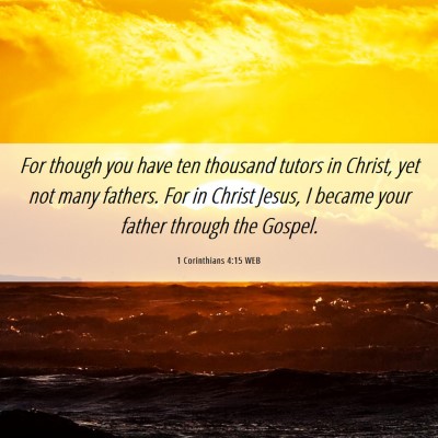 Picture 06 - 1 Corinthians 4:15 WEB - For though you have ten thousand tutors in - Bible Verse Picture
