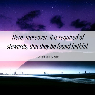 Picture 06 - 1 Corinthians 4:2 WEB - Here, moreover, it is required of stewards, that - Bible Verse Picture