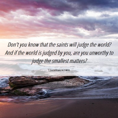 Picture 06 - 1 Corinthians 6:2 WEB - Don't you know that the saints will judge the - Bible Verse Picture