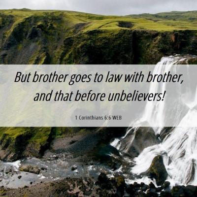Picture 06 - 1 Corinthians 6:6 WEB - But brother goes to law with brother, and that - Bible Verse Picture