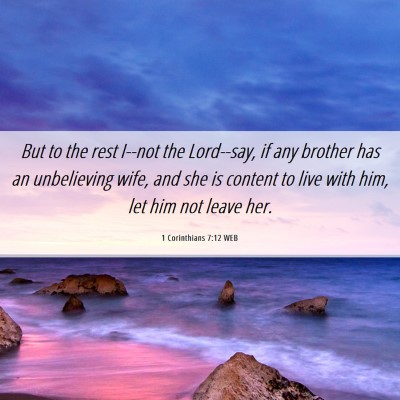 Picture 06 - 1 Corinthians 7:12 WEB - But to the rest I--not the Lord--say, if any - Bible Verse Picture