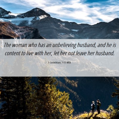 Picture 06 - 1 Corinthians 7:13 WEB - The woman who has an unbelieving husband, and he - Bible Verse Picture