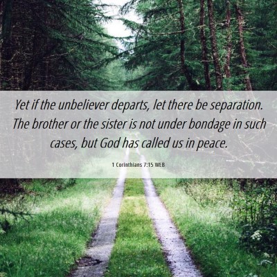 Picture 06 - 1 Corinthians 7:15 WEB - Yet if the unbeliever departs, let there be - Bible Verse Picture