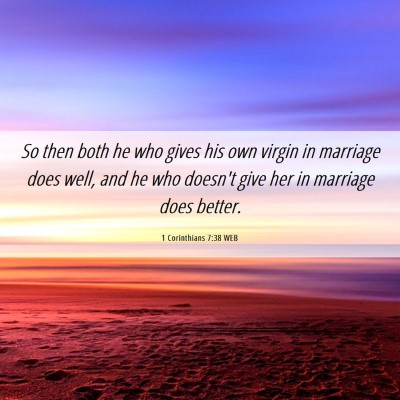 Picture 06 - 1 Corinthians 7:38 WEB - So then both he who gives his own virgin in - Bible Verse Picture