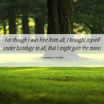 Picture 06 - 1 Corinthians 9:19 WEB - For though I was free from all, I brought myself - Bible Verse Picture