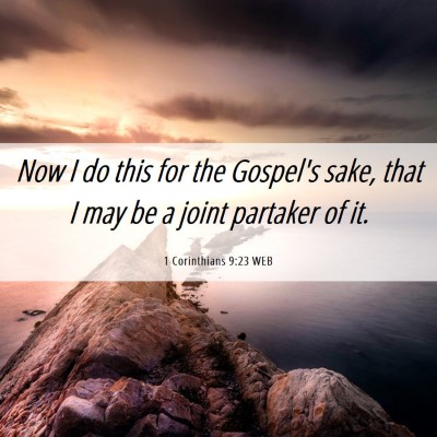 Picture 06 - 1 Corinthians 9:23 WEB - Now I do this for the Gospel's sake, that I may - Bible Verse Picture