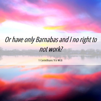 Picture 06 - 1 Corinthians 9:6 WEB - Or have only Barnabas and I no right to not - Bible Verse Picture